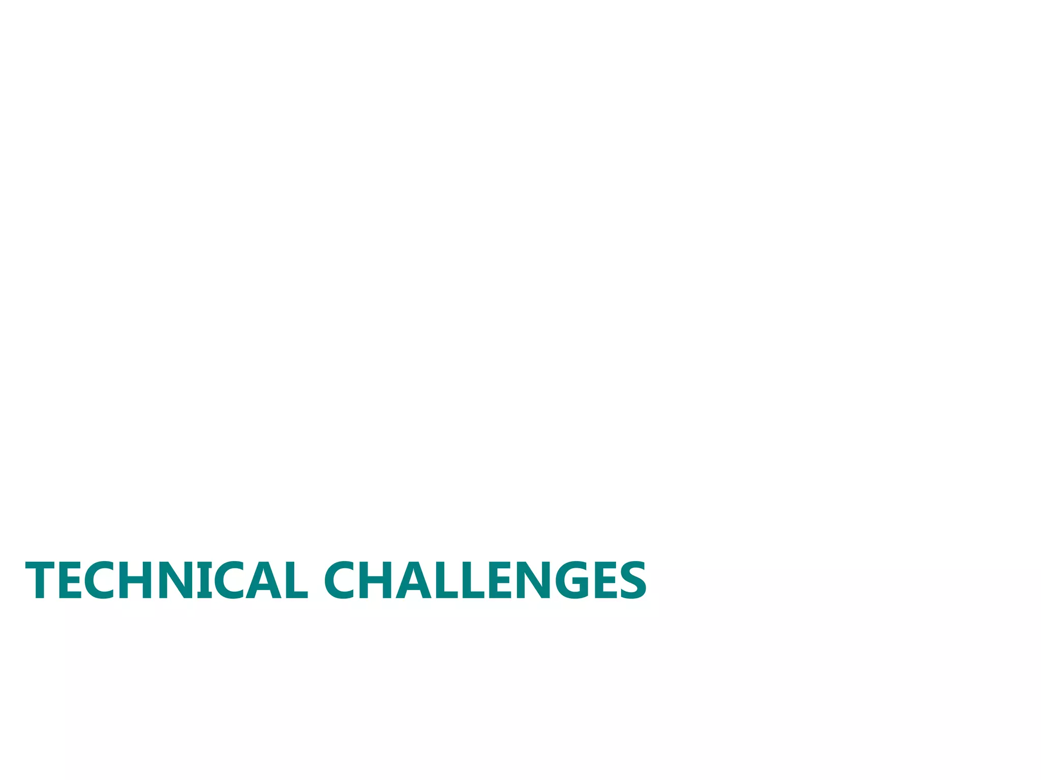 TECHNICAL CHALLENGES
 