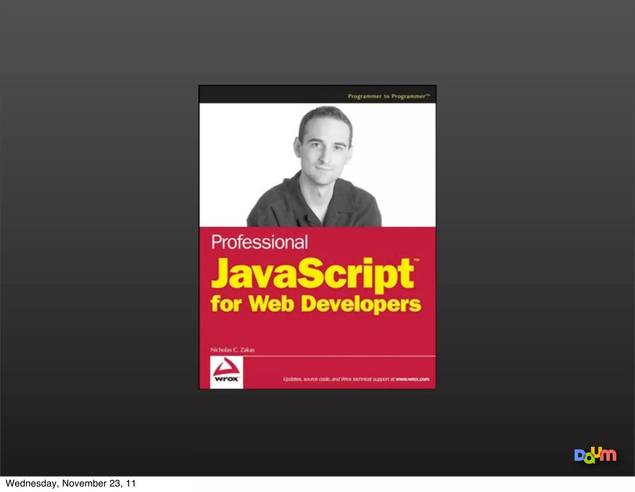 var k = items.length - 1;
                             do {
                                  process(items[k]);
                             } while (k--);




Wednesday, November 23, 11
 