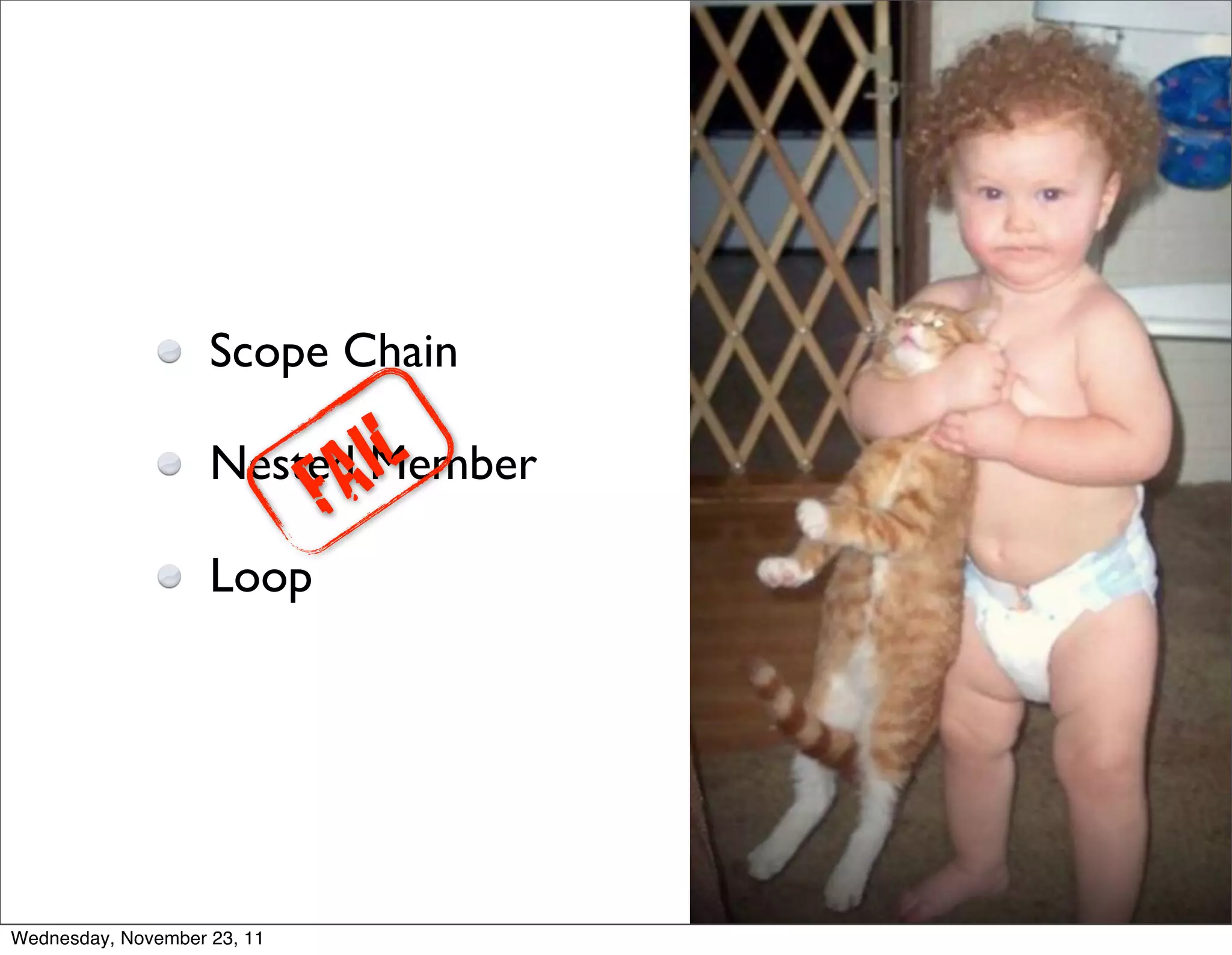 Scope Chain

                    Nested Member

                    Loop




Wednesday, November 23, 11
 