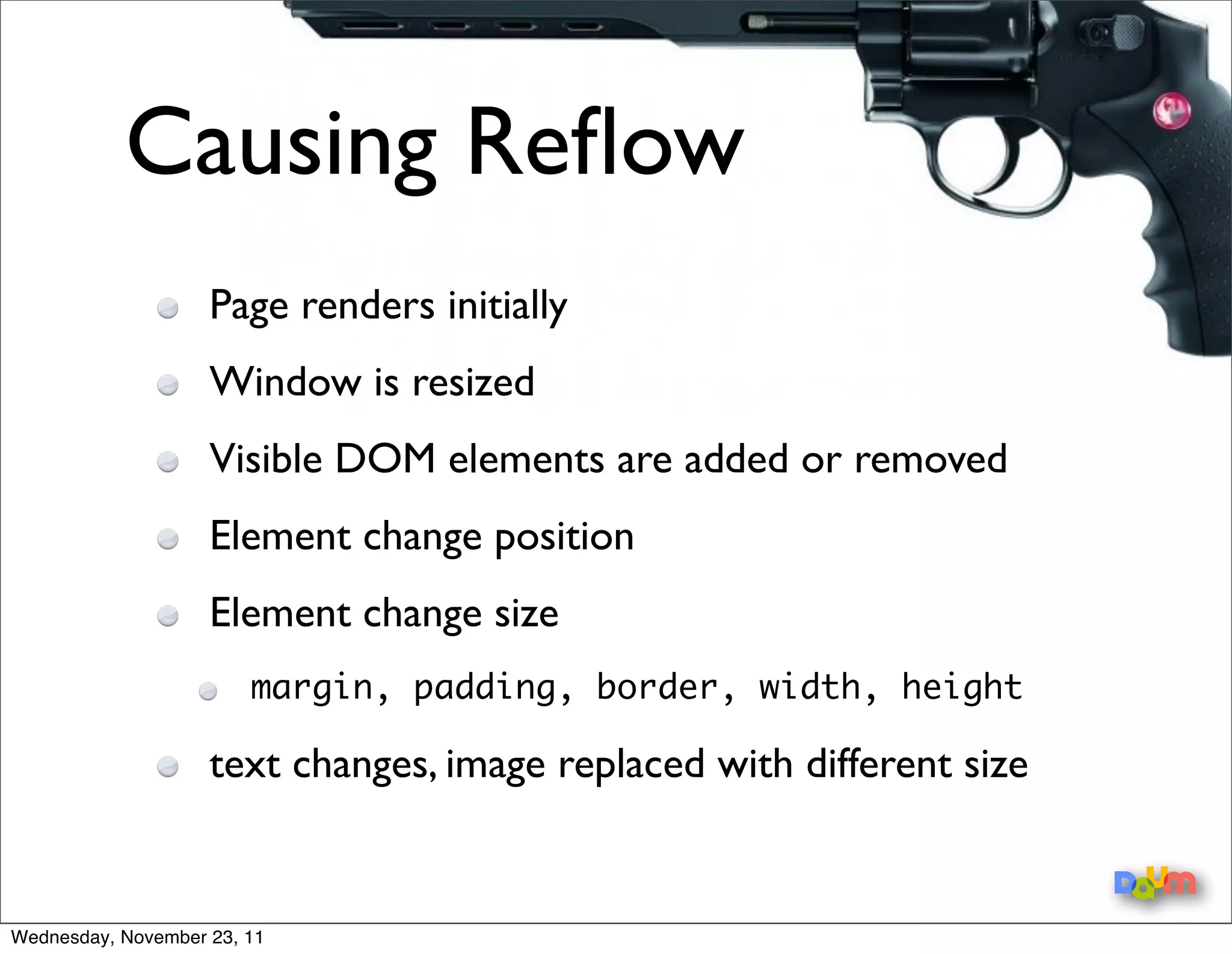 Parsing HTML to
                             Render tree    Layout of the   Painting the
    construct the
                             construction    render tree    render tree
      DOM tree




Wednesday, November 23, 11
 