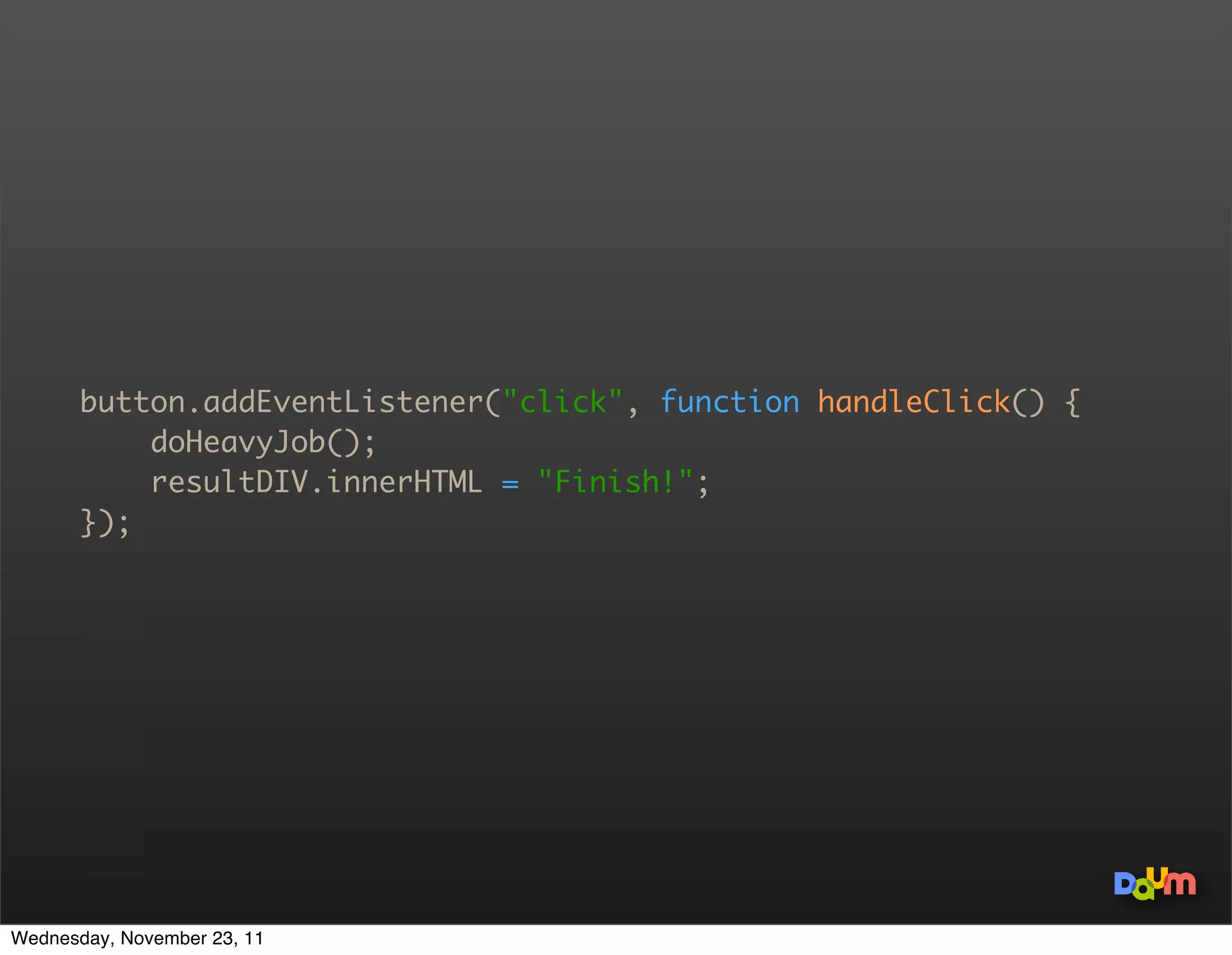 UI Thread


                    Draw UI Updates
                    Execute Javascript




Wednesday, November 23, 11
 