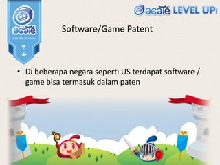 • Di beberapa negara seperti US terdapat software /
game bisa termasuk dalam paten
Software/Game Patent
 