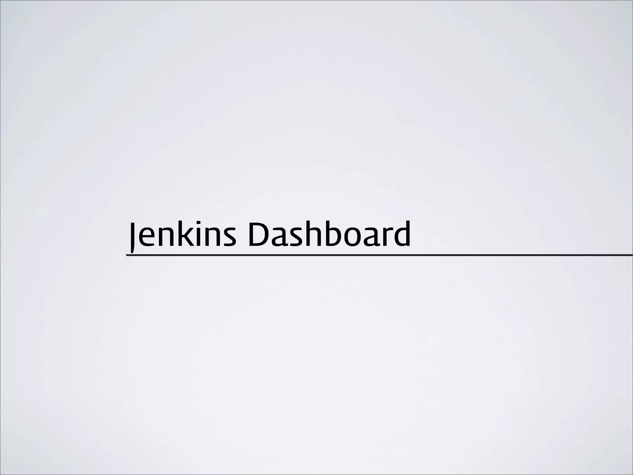 Jenkins Dashboard
 