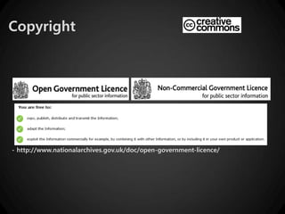 Copyright




- http://www.nationalarchives.gov.uk/doc/open-government-licence/
 