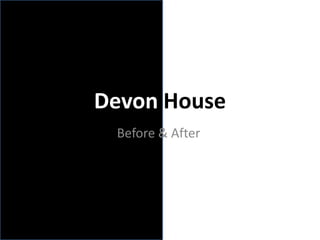 Devon House
Before & After
 
