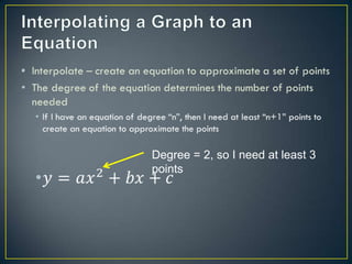 •




    Degree = 2, so I need at least 3
    points
 