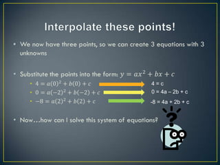 •




    4=c
    0 = 4a – 2b + c
    -8 = 4a + 2b + c
 