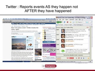 Twitter : Reports events AS they happen not  AFTER they have happened 