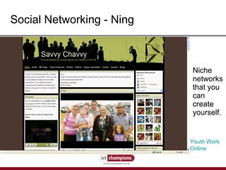 Niche networks that you can create yourself. Social Networking - Ning Youth Work Online 