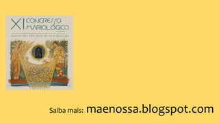 Saiba mais: maenossa.blogspot.com
 