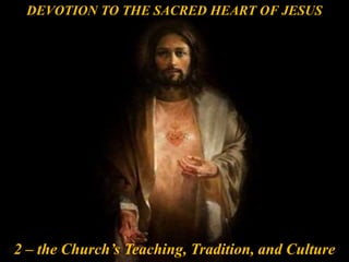 DEVOTION TO THE SACRED HEART OF JESUS
2 – the Church’s Teaching, Tradition, and Culture
 