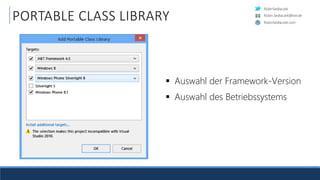 RobinSedlaczek
RobinSedlaczek.com
Robin.Sedlaczek@live.de
PORTABLE CLASS LIBRARY
 Auswahl der Framework-Version
 Auswahl des Betriebssystems
 