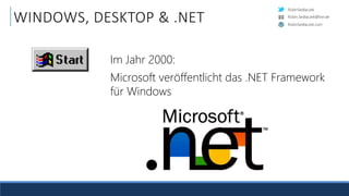 RobinSedlaczek
RobinSedlaczek.com
Robin.Sedlaczek@live.de
WINDOWS, DESKTOP & .NET
Im Jahr 2000:
Microsoft veröffentlicht das .NET Framework
für Windows
 