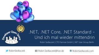 Robin Sedlaczek | CTO Fairmas GmbH | .NET User Group Berlin
RobinSedlaczek Robin.Sedlaczek@live.de RobinSedlaczek.com
 
