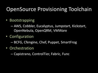 OpenSourceProvisioning Toolchain<br />Bootstrapping<br />AWS, Cobbler, Eucalyptus, Jumpstart, Kickstart, OpenNebula, OpenQ...