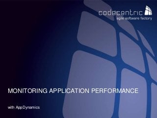 codecentric AG
with AppDynamics
MONITORING APPLICATION PERFORMANCE
 