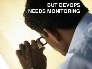 codecentric AG
BUT DEVOPS
NEEDS MONITORING
 