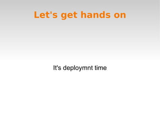 Let's get hands on




   It's deploymnt time
 