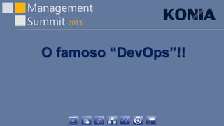 Management
Summit 2013
O famoso “DevOps”!!
 