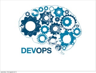 sexta-feira, 16 de agosto de 13
 