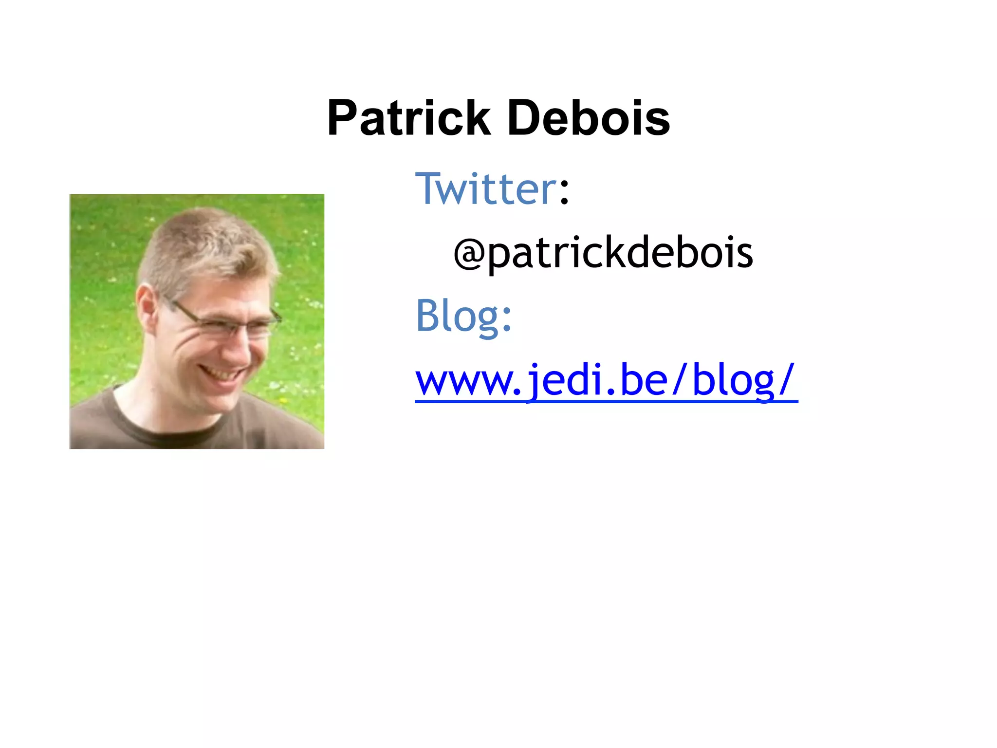 Twitter:
@patrickdebois
Blog:
www.jedi.be/blog/
Patrick Debois
 