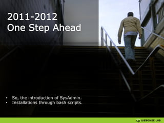• 
• 

So, the introduction of SysAdmin.
Installations through bash scripts.

 