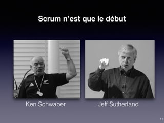 Scrum n’est que le début
Jeff SutherlandKen Schwaber
11
 