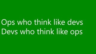 Ops who think like devs 
Devs who think like ops 
 