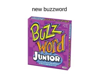 new buzzword 
 