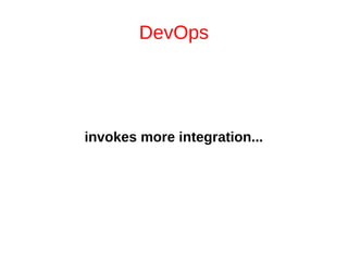 DevOps 
invokes more integration... 
 