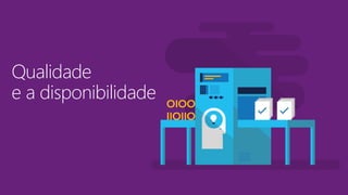 Qualidade
e a disponibilidade
 