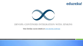 View DevOps course details at www.edureka.co/devops
DevOps: Continues integration with Jenkins
 