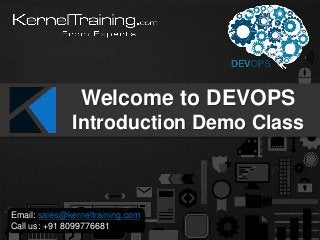 Email: sales@kerneltraining.com
Call us: +91 8099776681
Welcome to DEVOPS
Introduction Demo Class
 