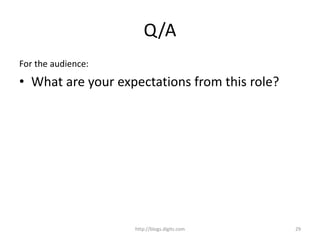 Q/A
For the audience:
• What are your expectations from this role?
http://blogs.digits.com 29
 