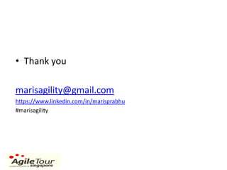 • Thank you
marisagility@gmail.com
https://www.linkedin.com/in/marisprabhu
#marisagility
 