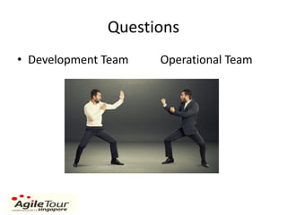 Questions
• Development Team Operational Team
 