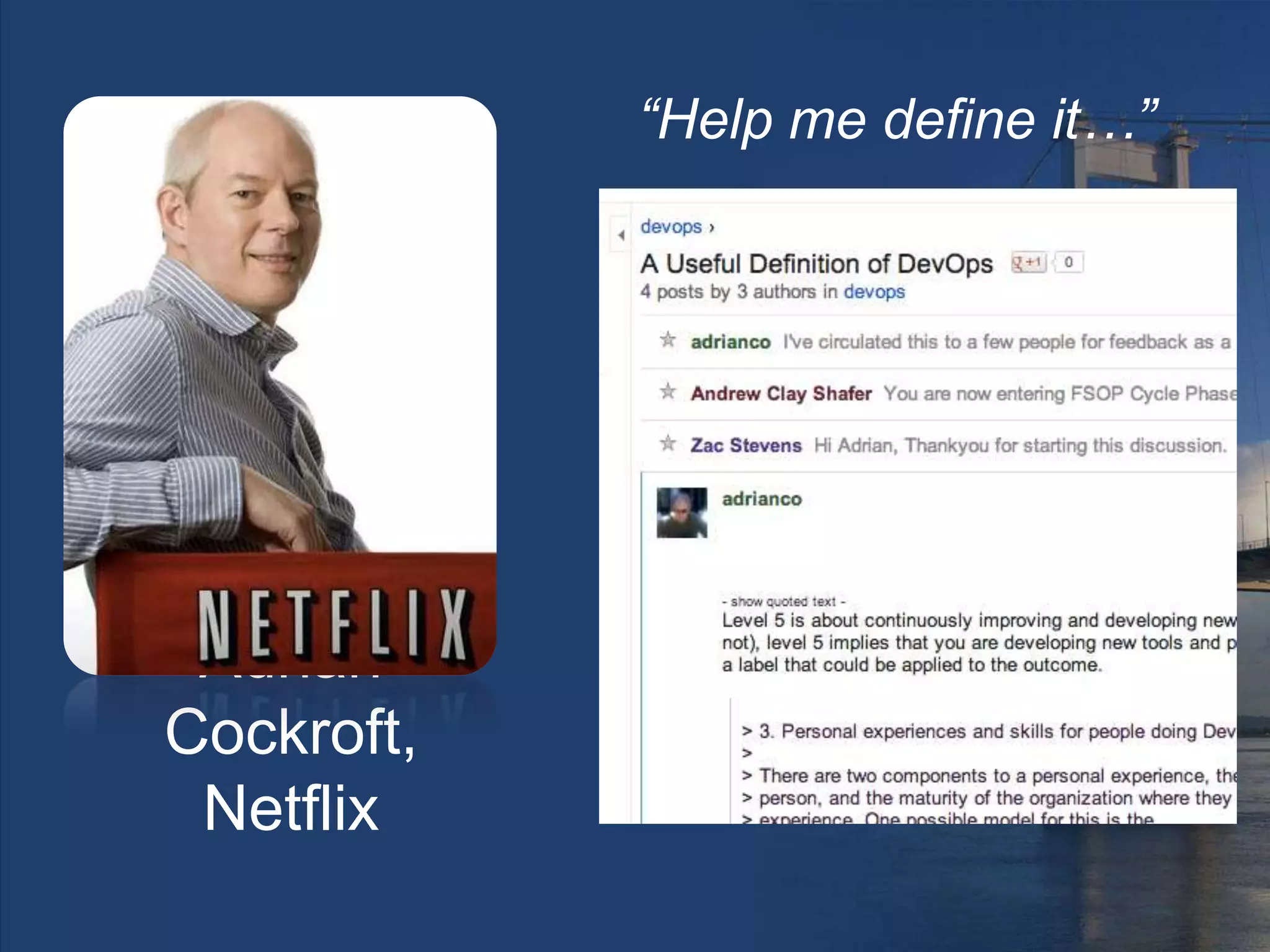 “Help me define it…”
Adrian
Cockroft,
Netflix
 