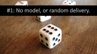 #1: No model, or random delivery.
 