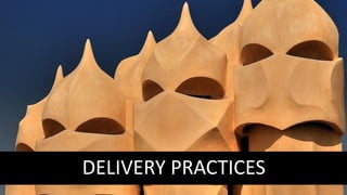 DELIVERY PRACTICES
 