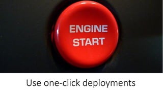 Use one-click deployments
 