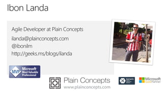 ilanda@plainconcepts.com
@ibonilm
http://geeks.ms/blogs/ilanda
 