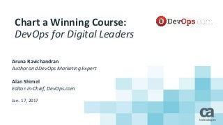 Chart a Winning Course:
DevOps for Digital Leaders
Aruna Ravichandran
Author and DevOps Marketing Expert
Alan Shimel
Editor-in-Chief, DevOps.com
Jan. 17, 2017
 