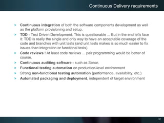 31
Continuous integration of both the software components development as well
as the platform provisioning and setup.
TDD ...