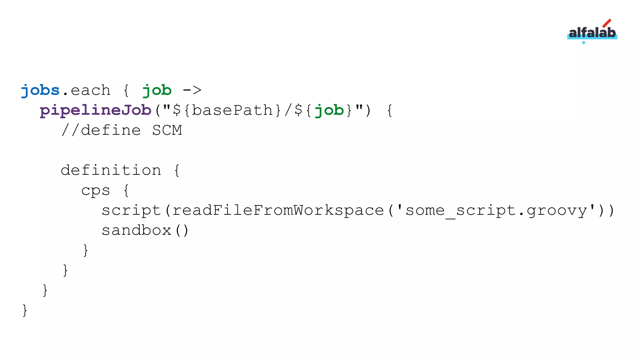 jobs.each { job ->
pipelineJob("${basePath}/${job}") {
//define SCM
definition {
cps {
script(readFileFromWorkspace('some_script.groovy'))
sandbox()
}
}
}
}
 