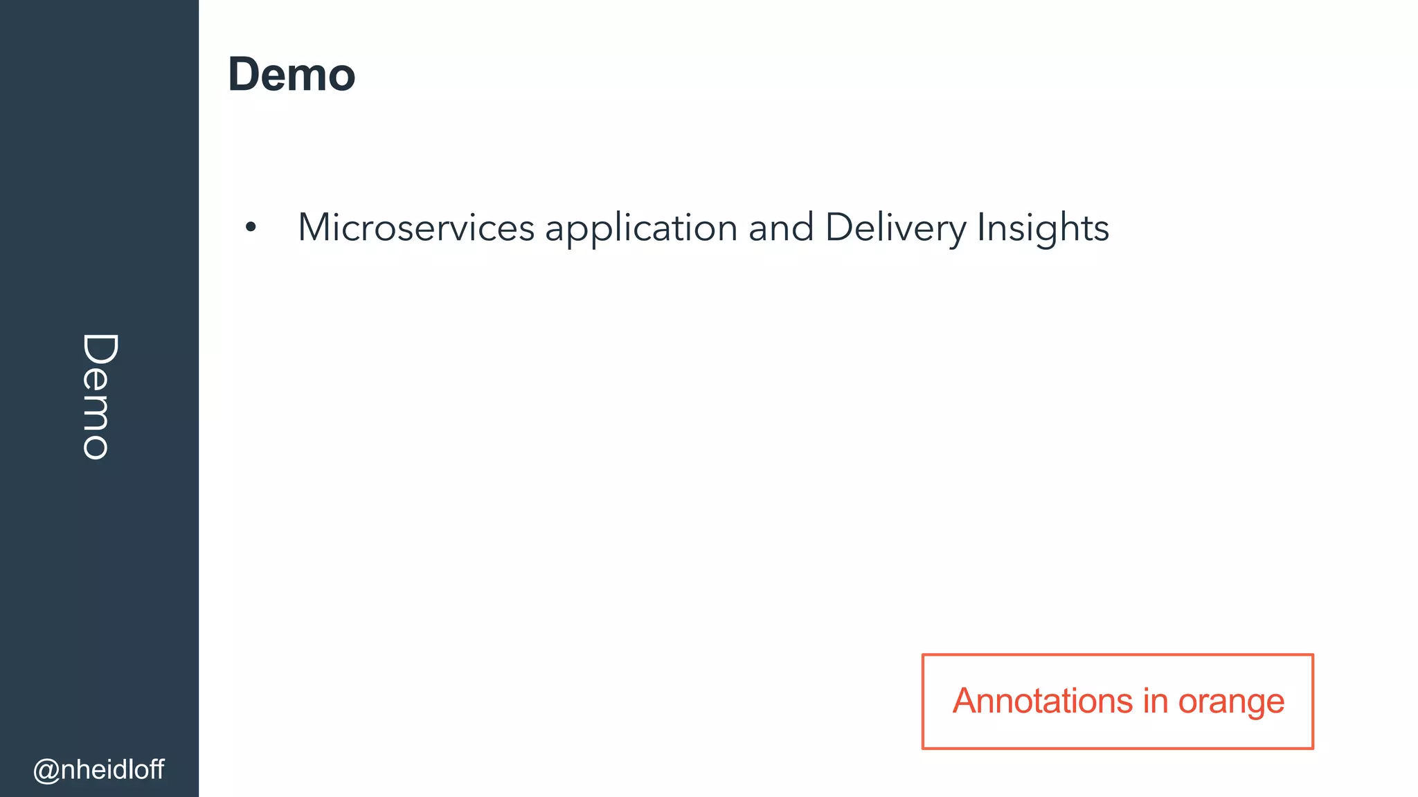 DemoDemo
•  Microservices application and Delivery Insights
@nheidloff
Annotations in orange
 