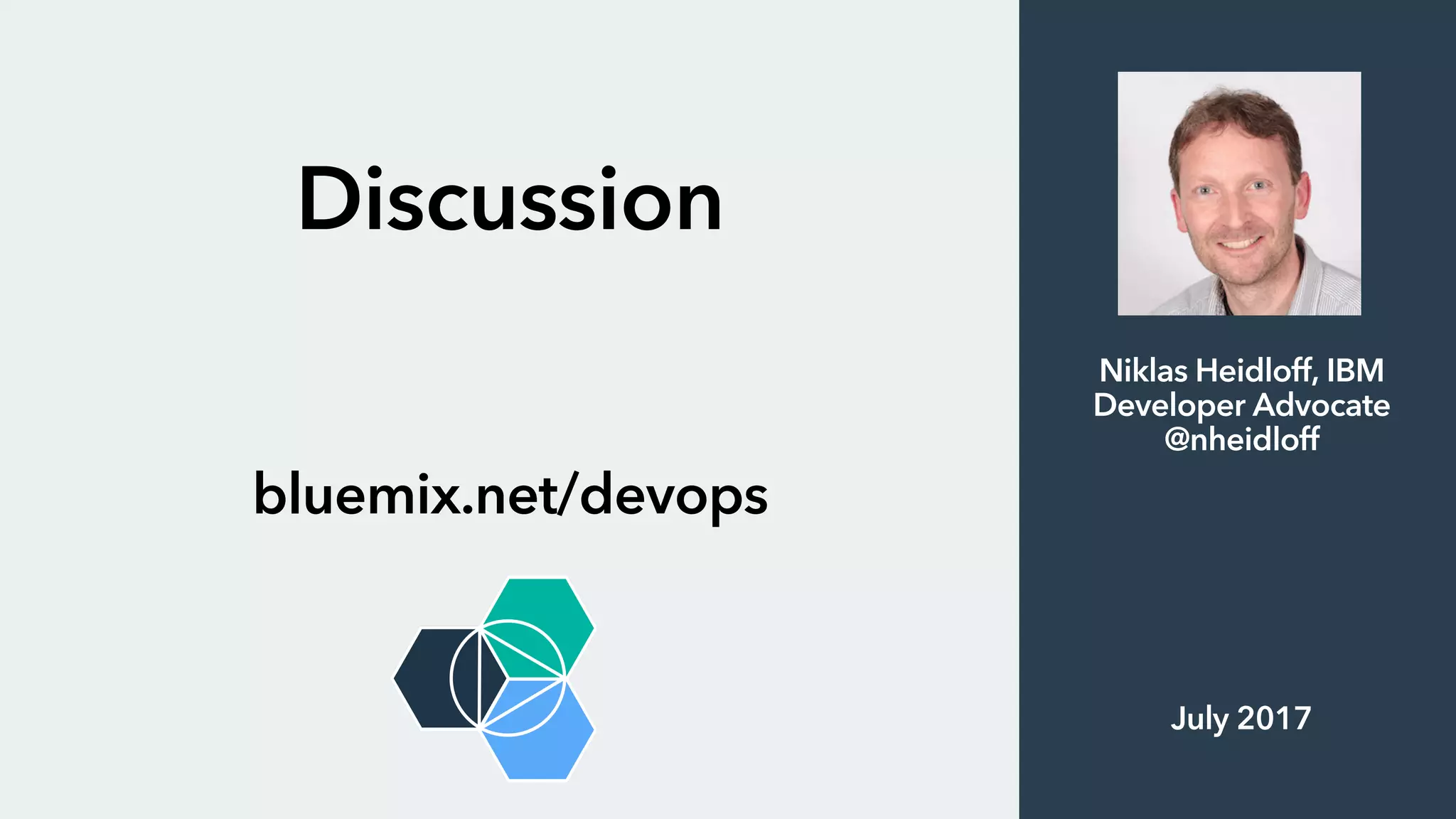 Discussion
bluemix.net/devops
Niklas Heidloff, IBM
Developer Advocate
@nheidloff
July 2017
 