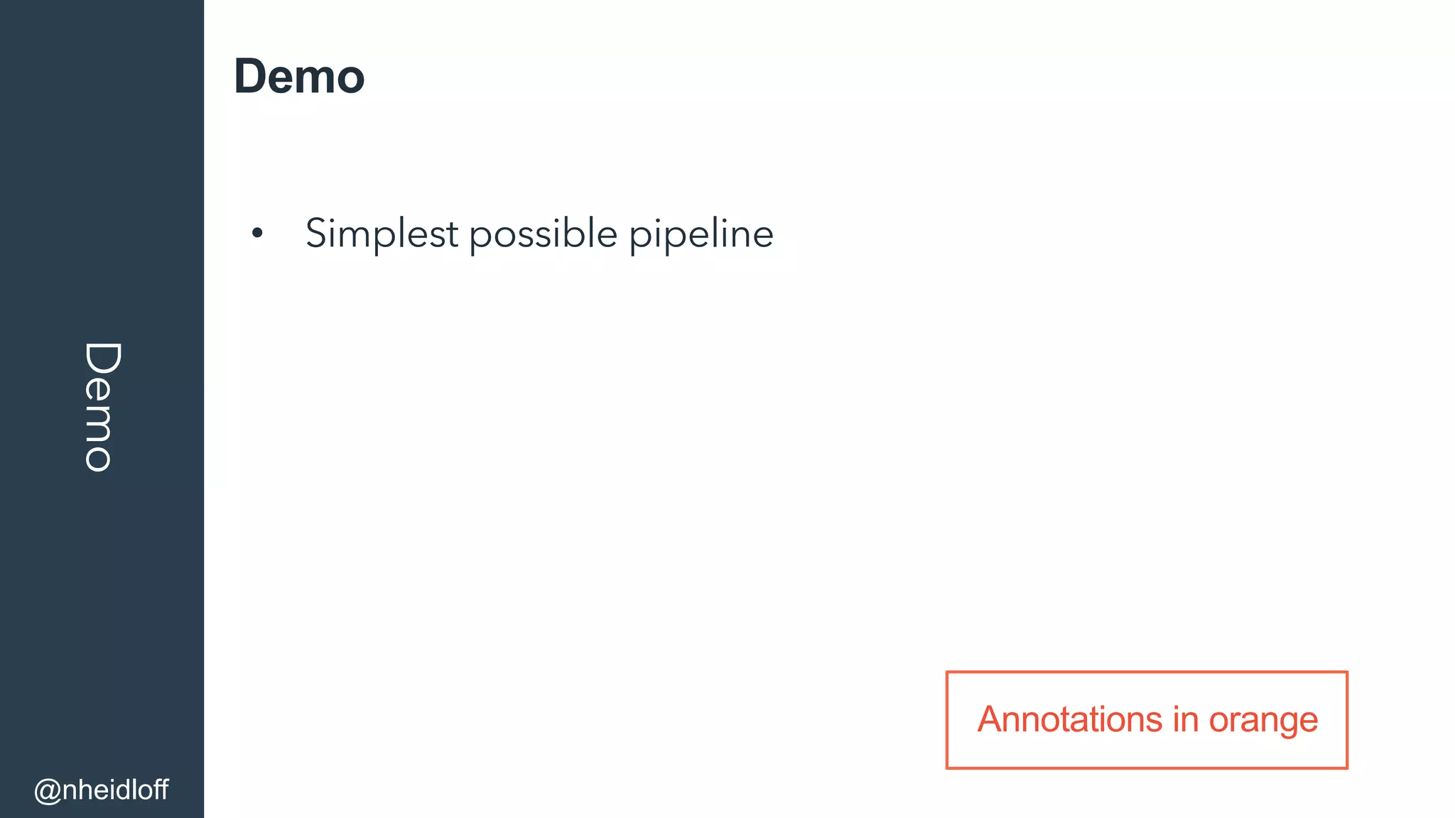 DemoDemo
•  Simplest possible pipeline
@nheidloff
Annotations in orange
 
