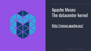 © 2017 Mesosphere, Inc. All Rights Reserved. 33
Apache Mesos:
The datacenter kernel
http://mesos.apache.org/
 