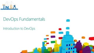 DevOps Fundamentals
Introduction to DevOps
 