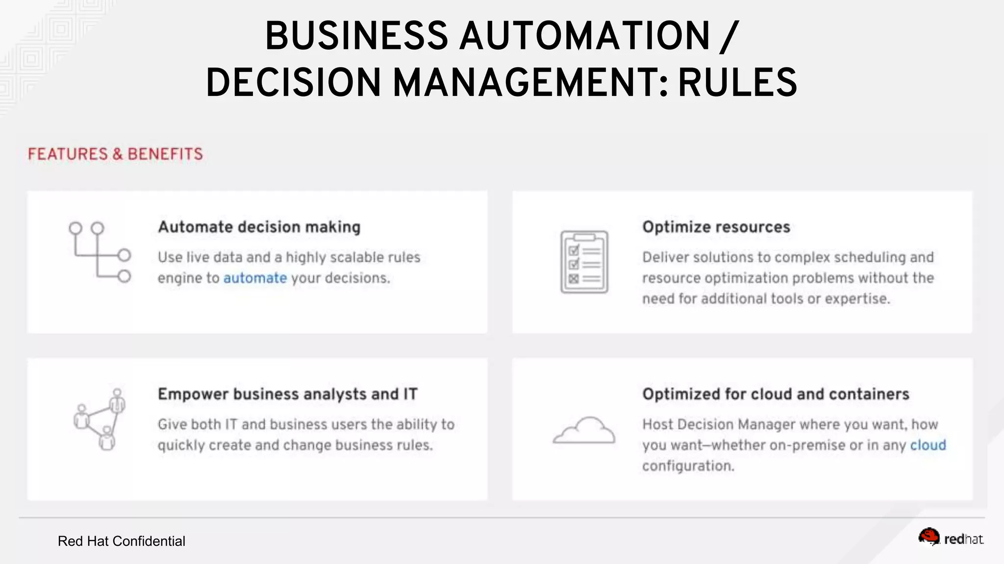 Red Hat Confidential
BUSINESS AUTOMATION /
DECISION MANAGEMENT: RULES
 